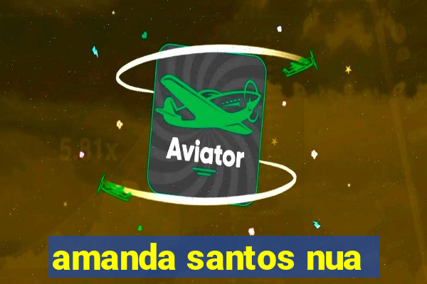 amanda santos nua